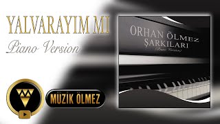 Orhan Ölmez - Şarkıları - Yalvarayım Mı (Piano Version) Official Audio