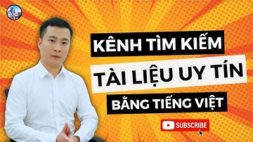 KÊNH TÌM KIẾM TÀI LIỆU UY TÍN BẰNG TIẾNG VIỆT CHO BÀI NGHIÊN CỨU KHOA HỌC, KHOÁ LUẬN TỐT NGHIỆP.