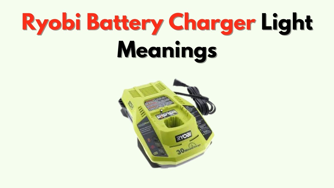 Ryobi Battery Charger Light Meanings – Red, Green, Blinking Status Explained