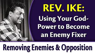 Using Your God-Power to Remove Enemies and Opposition - Rev. Ike's Enemy Fixer