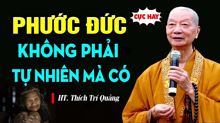 Phước Đức không phải tự nhiên mà có - Thầy Thích Trí Quảng