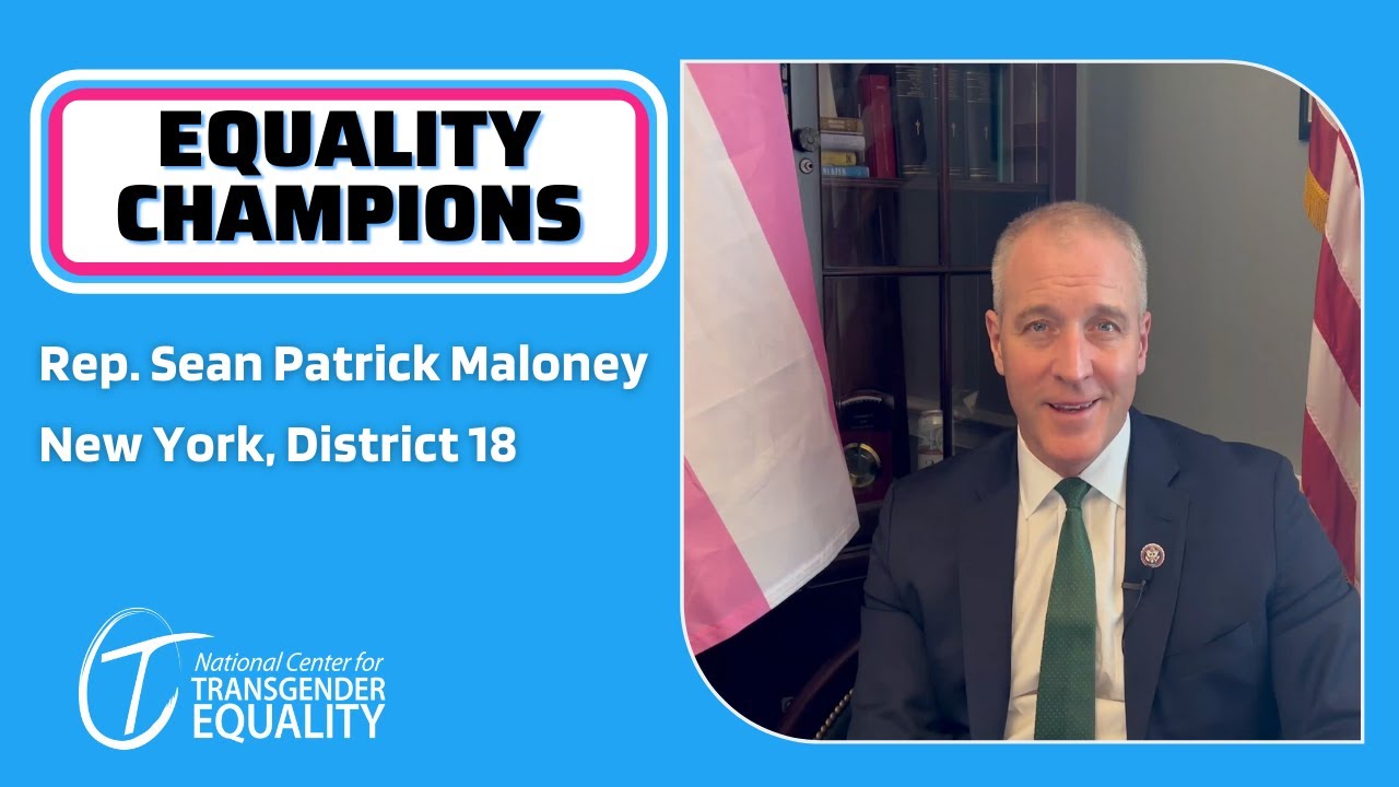 Rep. Sean Patrick Maloney Supports Trans Rights