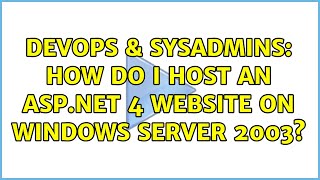 DevOps & SysAdmins: How do I host an ASP.Net 4 website on Windows Server 2003? (2 Solutions!!) Wealth
