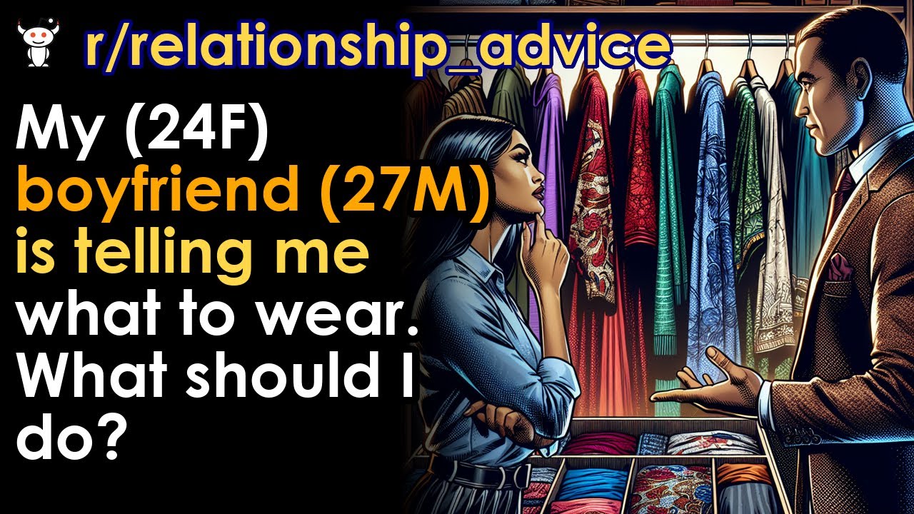 My (24F) boyfriend (27M) is telling me what to wear. What should I do