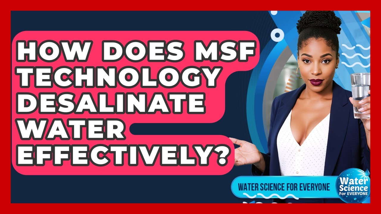 How Does MSF Technology Desalinate Water Effectively? - Water Science For Everyone