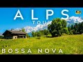 ALPS 4K TOUR AND BOSSA NOVA PLAYLIST BOSANOVA ボサノバ