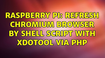 Raspberry Pi: refresh chromium browser by shell script with xdotool via PHP (2 Solutions!!)