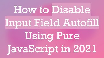 How to Disable Input Field Autofill Using Pure JavaScript in 2021