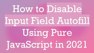 How to Disable Input Field Autofill Using Pure JavaScript in 2021