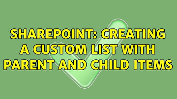 Sharepoint: Creating a Custom list with Parent and Child items