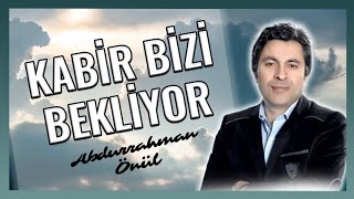 KABİR BİZİ BEKLİYOR - Abdurrahman Önül ''En Güzel Duygusal İlahiler'' Resimi