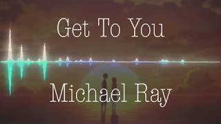 Michael Ray  - Get To You (Nightcore)