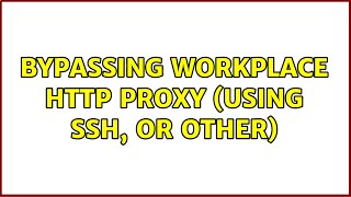 Bypassing workplace HTTP proxy (using SSH, or other) (2 Solutions!!)