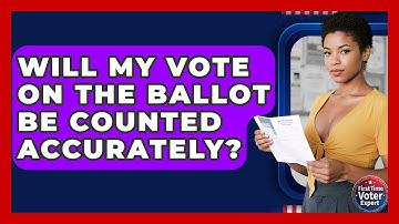 Will My Vote On The Ballot Be Counted Accurately? - First Time Voter Expert