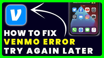 Venmo Error Try Again Later: How to Fix Venmo Error Try Again Later