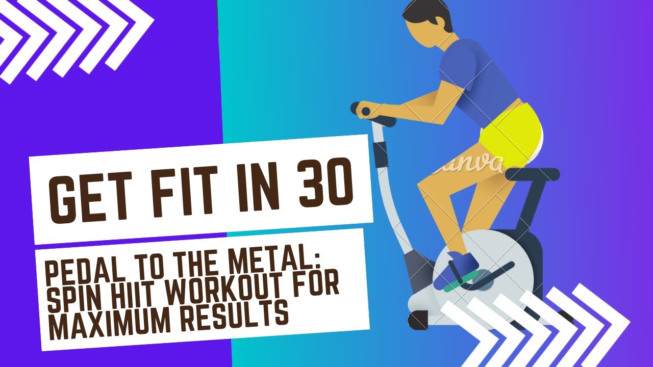 Pedal to the Metal: 30 minute Spin HIIT Workout for Maximum Results ...