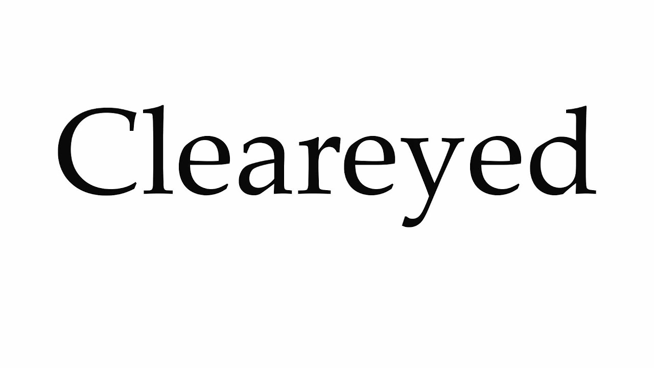 How to Pronounce Cleareyed