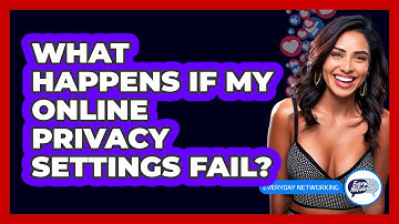 What Happens If My Online Privacy Settings Fail?