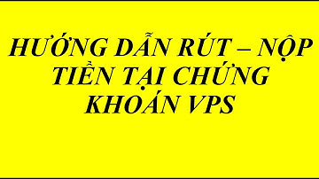 HƯỚNG DẪN RÚT NỘP TIỀN TẠI CHỨNG KHOÁN VPS
