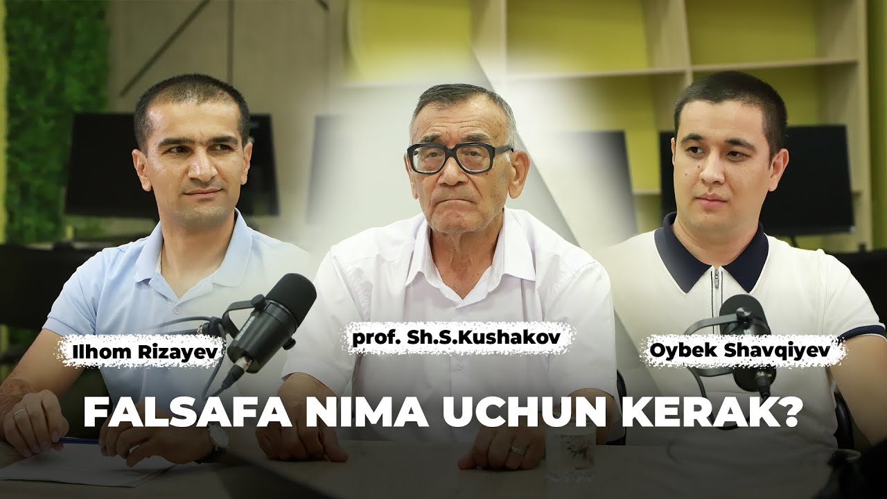 Falsafa nima uchun kerak? | Professor Sh.S.Kushakov, Ilhom Rizayev, Oybek Shavqiyev | @otashgoh