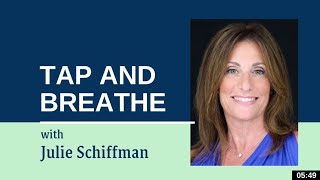Tap And Breathe: EFT- Tapping with Julie Schiffman