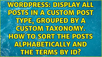 Display all posts in a custom post type, grouped by a custom taxonomy. How to sort the posts...