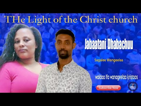 Jabaatani Dhabachuu Sagalee Wangeelaa THe Light Of The Christ Church