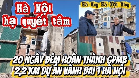 HÀ NỘI 20 NGÀY ĐÊM HOÀN THÀNH GPMB 2.2 KM DỰ ÁN VÀNH ĐAI 1 ĐÊ LA THÀNH ??? - Hà Huy Hà Nội Vlog #651