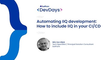 Developer Days 2023 - IdentityIQ, How to include IIQ in Your CI/CD