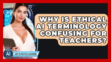 Why Is Ethical AI Terminology Confusing For Teachers? - Safe AI for The Classroom