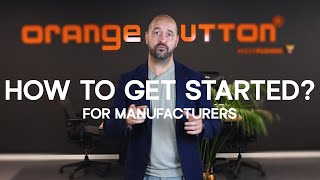 HOW to get STARTED for MANUFACTURERS | Orange Button