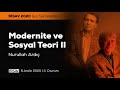 Modernite ve Sosyal Teori II [3. Oturum] | Nurullah Ardıç