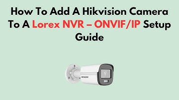 Een Hikvision-camera toevoegen aan een Lorex NVR – ONVIF/IP-installatiehandleiding