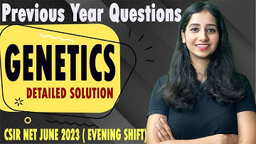 GENETICS (Inheritance Biology) CSIR NET 2023 EVENING Shift Paper DETAILED SOLUTION II
