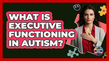 What Is Executive Functioning In Autism? - Answers About Autism