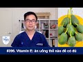 #396. Ăn uống thế nào để có đủ vitamin E (Alpha-Tocopherol)