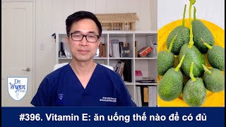 #396. Ăn uống thế nào để có đủ vitamin E (Alpha-Tocopherol)