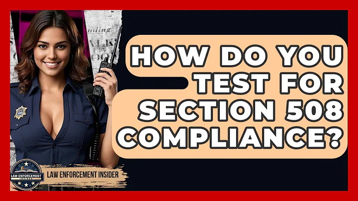 How Do You Test For Section 508 Compliance? - Law Enforcement Insider