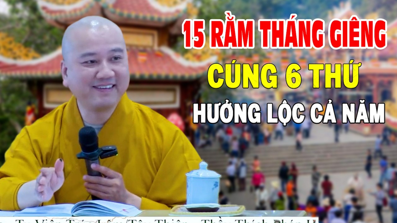 15 Rằm Tháng Giêng Cúng Thứ Hưởng Lộc Cả Năm - Pháp Thoại Thầy Thích Pháp Hòa