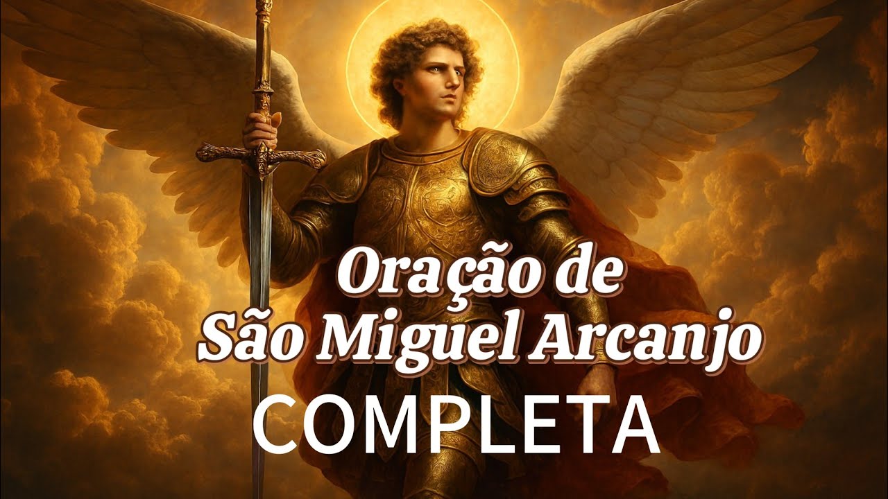 Oração Completa de São Miguel Arcanjo Para Proteção Total / Reze Hoje e Blinde Sua Vida 