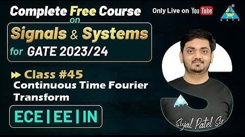 #45 Continuous Time Fourier Transform | GATE 2023/24 | Signals & Systems | EC EE IN || By Sujal Sir