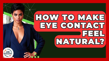 How To Make Eye Contact Feel Natural? - Job Success Network