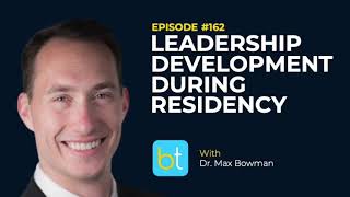 Leadership Development During Residency w/ Dr. Max Bowman | BackTable Urology Podcast Ep. 162