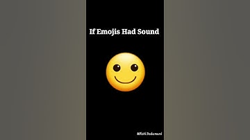 If Emojis Have Sound.......😄😄😄