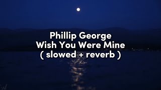 Download Lagu Phillip George - Wish You Were Mine ( slowed + reverb ) MP3 Download Lagu Phillip George - Wish You Were Mine ( slowed + reverb ) MP3