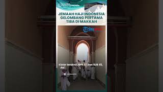 Alhamdulillah! Momen Kedatangan Jemaah Haji Indonesia Gelombang Pertama Tiba di Makkah