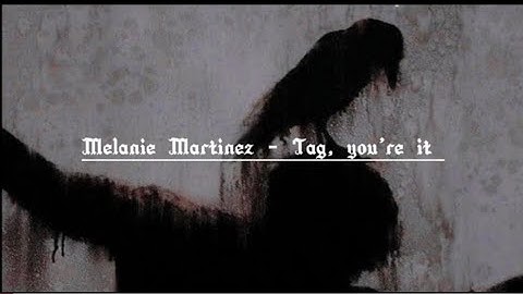 Melanie martinez - Tag, you