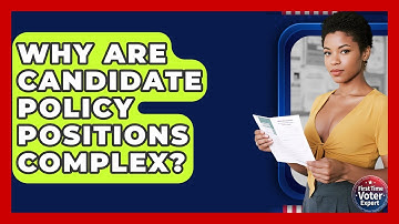 Why Are Candidate Policy Positions Complex? - First Time Voter Expert