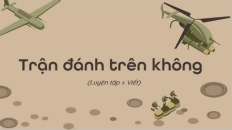 Trận đánh trên không (Luyện tập +Viết) - Tiếng Việt 3 - Cánh Diều - OLM.vn