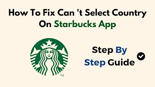 How To Fix Can 't Select Country On Starbucks App